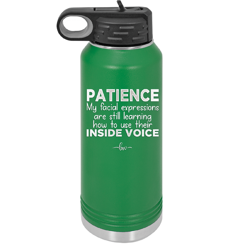 Patience My Facial Expressions Are Still Learning How to Use Their Inside Voice - Laser Engraved Stainless Steel Drinkware - 2414 -