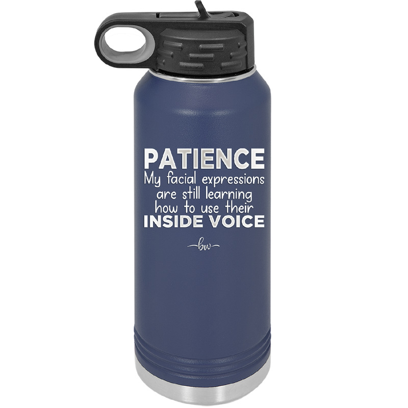 Patience My Facial Expressions Are Still Learning How to Use Their Inside Voice - Laser Engraved Stainless Steel Drinkware - 2414 -