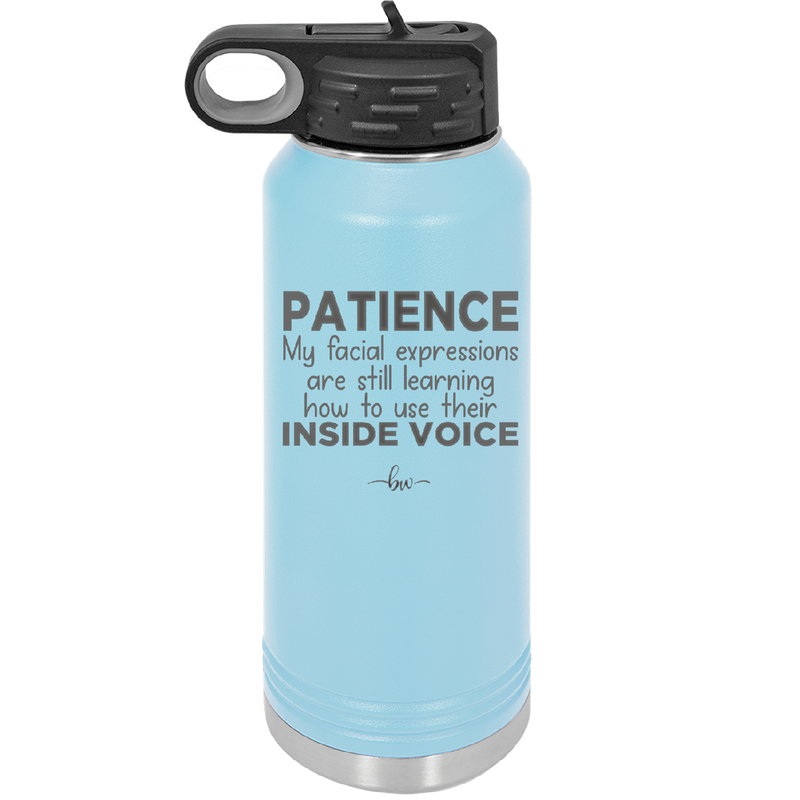 Patience My Facial Expressions Are Still Learning How to Use Their Inside Voice - Laser Engraved Stainless Steel Drinkware - 2414 -