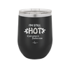 I'm Still Hot it Just Comes in Flashes Now - Laser Engraved Stainless Steel Drinkware - 2420 -