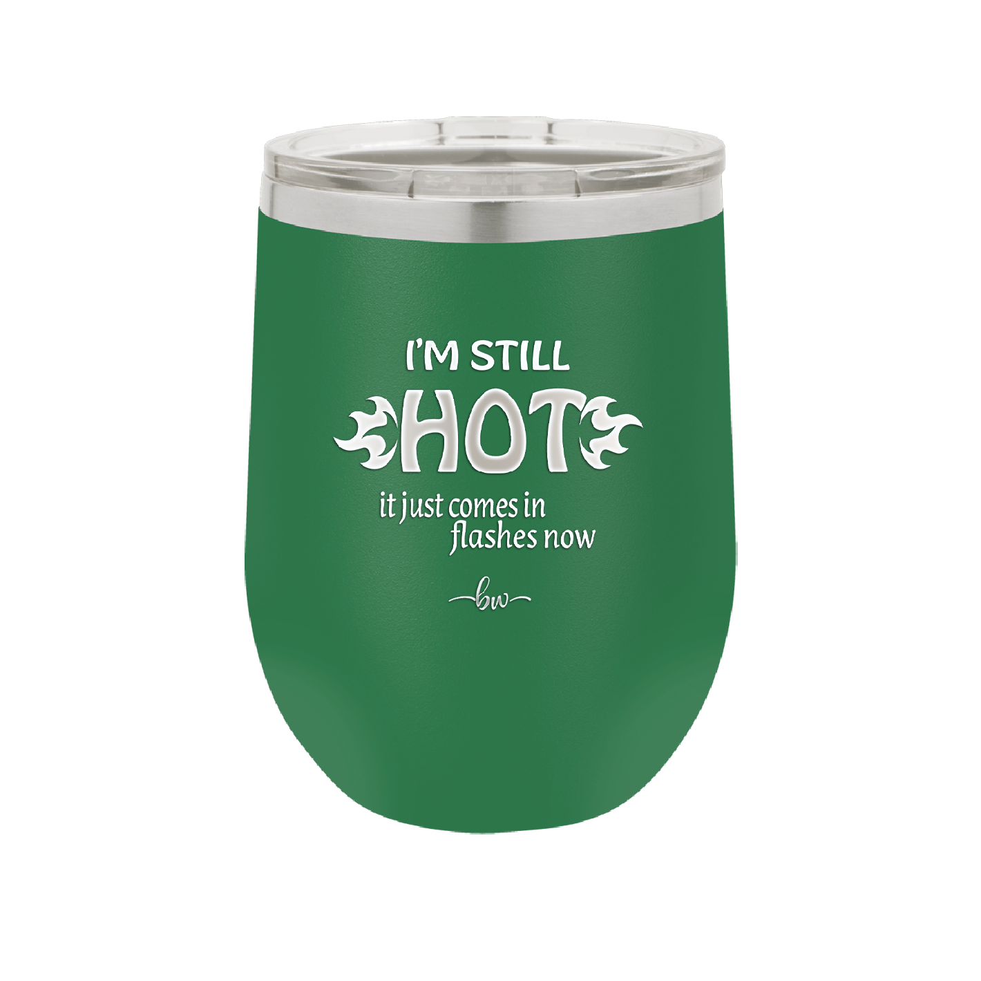 I'm Still Hot it Just Comes in Flashes Now - Laser Engraved Stainless Steel Drinkware - 2420 -