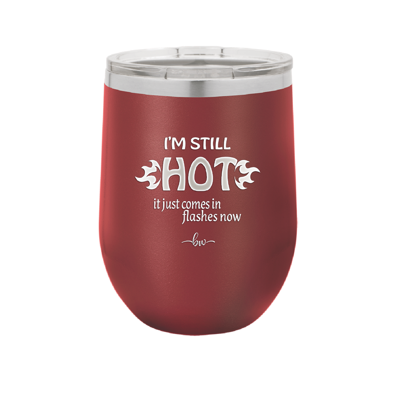 I'm Still Hot it Just Comes in Flashes Now - Laser Engraved Stainless Steel Drinkware - 2420 -