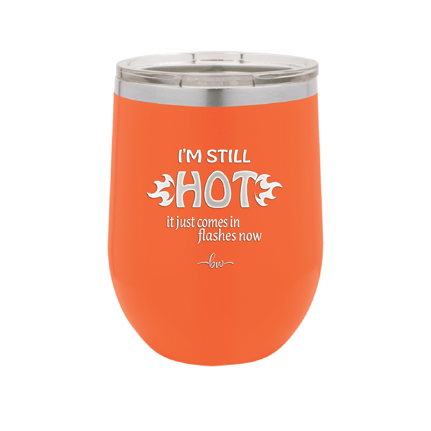 I'm Still Hot it Just Comes in Flashes Now - Laser Engraved Stainless Steel Drinkware - 2420 -