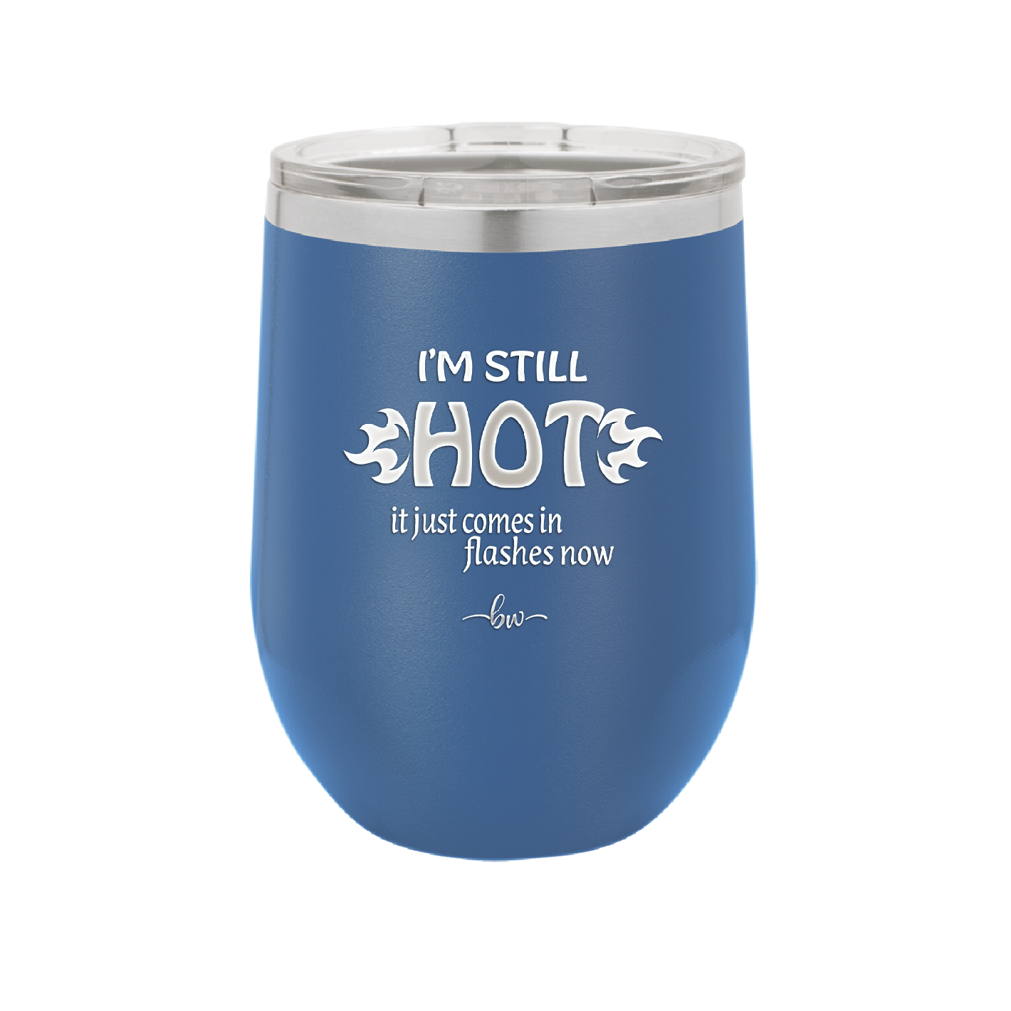 I'm Still Hot it Just Comes in Flashes Now - Laser Engraved Stainless Steel Drinkware - 2420 -