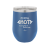 I'm Still Hot it Just Comes in Flashes Now - Laser Engraved Stainless Steel Drinkware - 2420 -