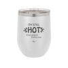 I'm Still Hot it Just Comes in Flashes Now - Laser Engraved Stainless Steel Drinkware - 2420 -