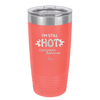 I'm Still Hot it Just Comes in Flashes Now - Laser Engraved Stainless Steel Drinkware - 2420 -