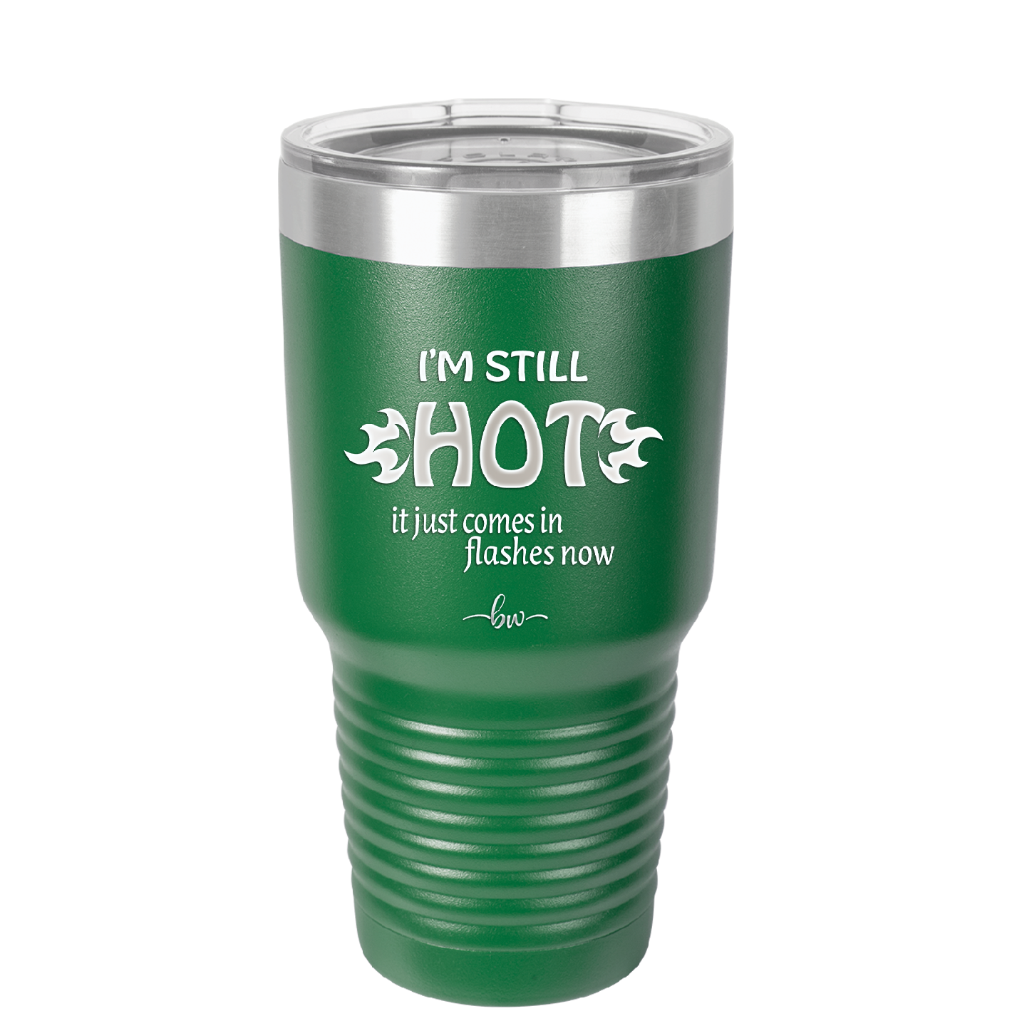 I'm Still Hot it Just Comes in Flashes Now - Laser Engraved Stainless Steel Drinkware - 2420 -