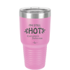 I'm Still Hot it Just Comes in Flashes Now - Laser Engraved Stainless Steel Drinkware - 2420 -