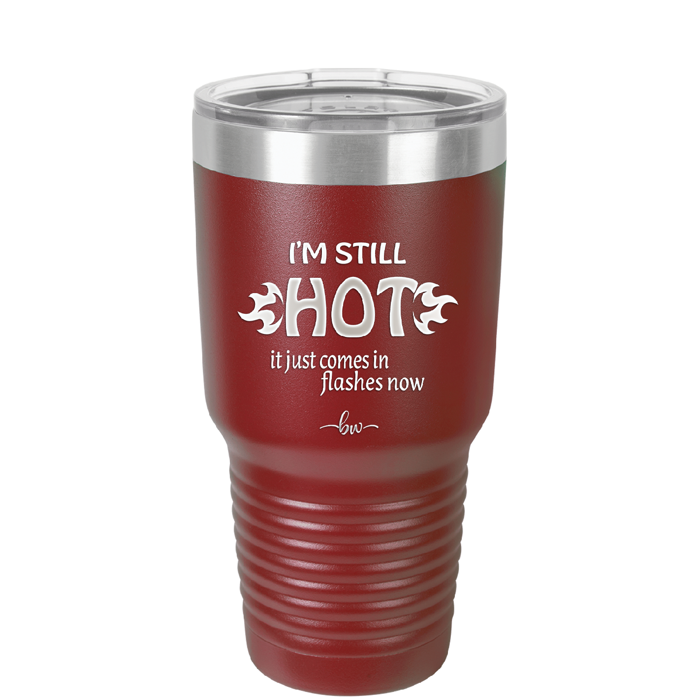 I'm Still Hot it Just Comes in Flashes Now - Laser Engraved Stainless Steel Drinkware - 2420 -