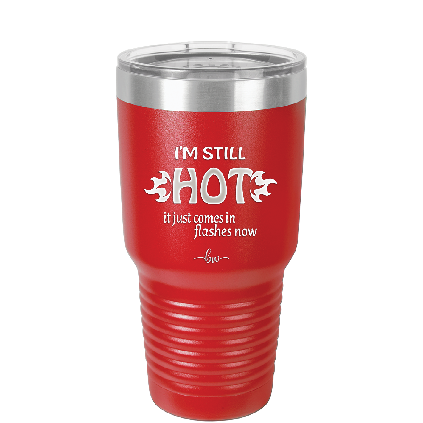 I'm Still Hot it Just Comes in Flashes Now - Laser Engraved Stainless Steel Drinkware - 2420 -