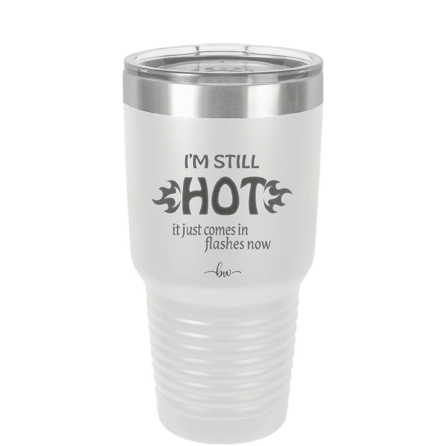 I'm Still Hot it Just Comes in Flashes Now - Laser Engraved Stainless Steel Drinkware - 2420 -