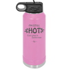 I'm Still Hot it Just Comes in Flashes Now - Laser Engraved Stainless Steel Drinkware - 2420 -