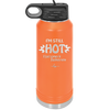 I'm Still Hot it Just Comes in Flashes Now - Laser Engraved Stainless Steel Drinkware - 2420 -