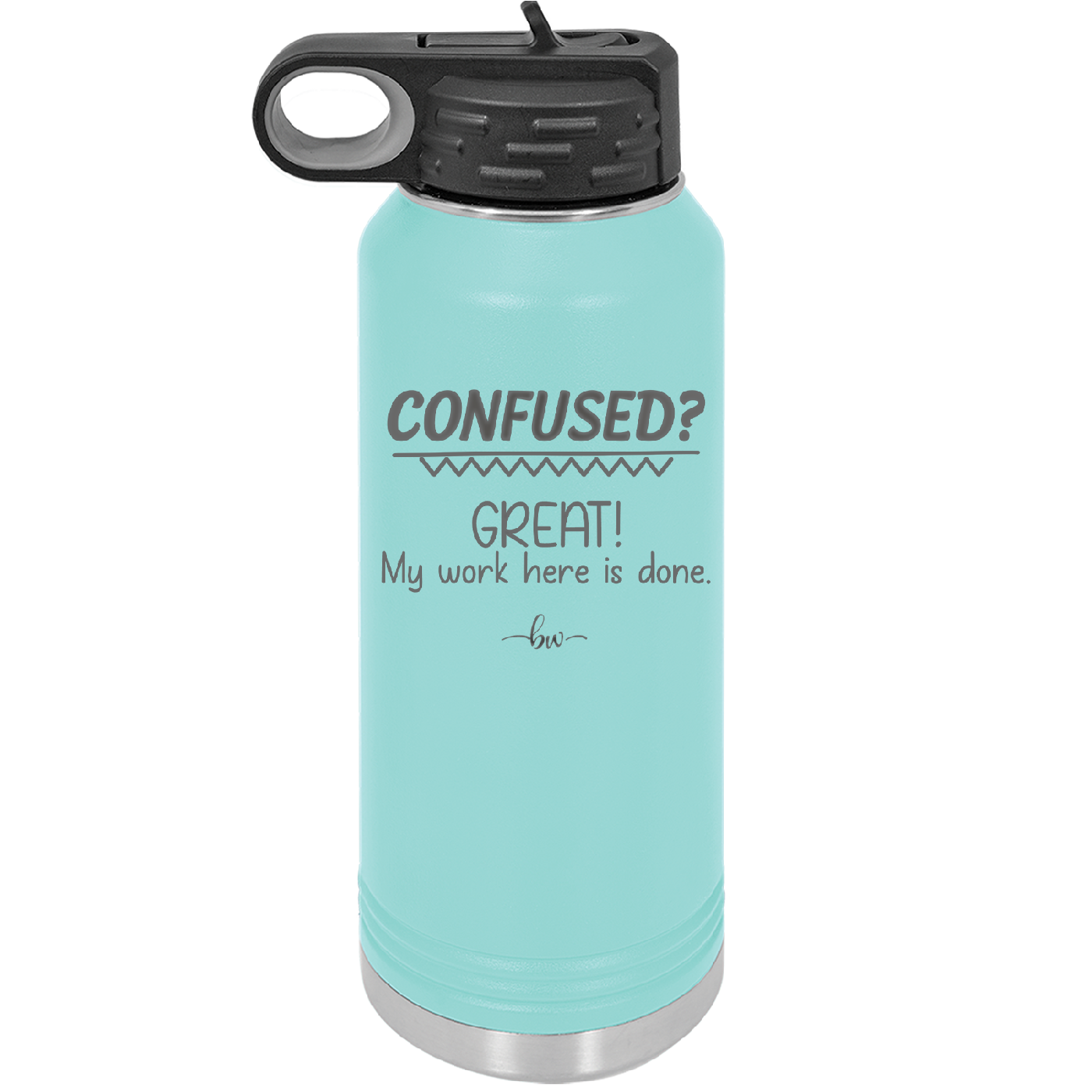 Confused Great My Work Here is Done - Laser Engraved Stainless Steel Drinkware - 2421 -