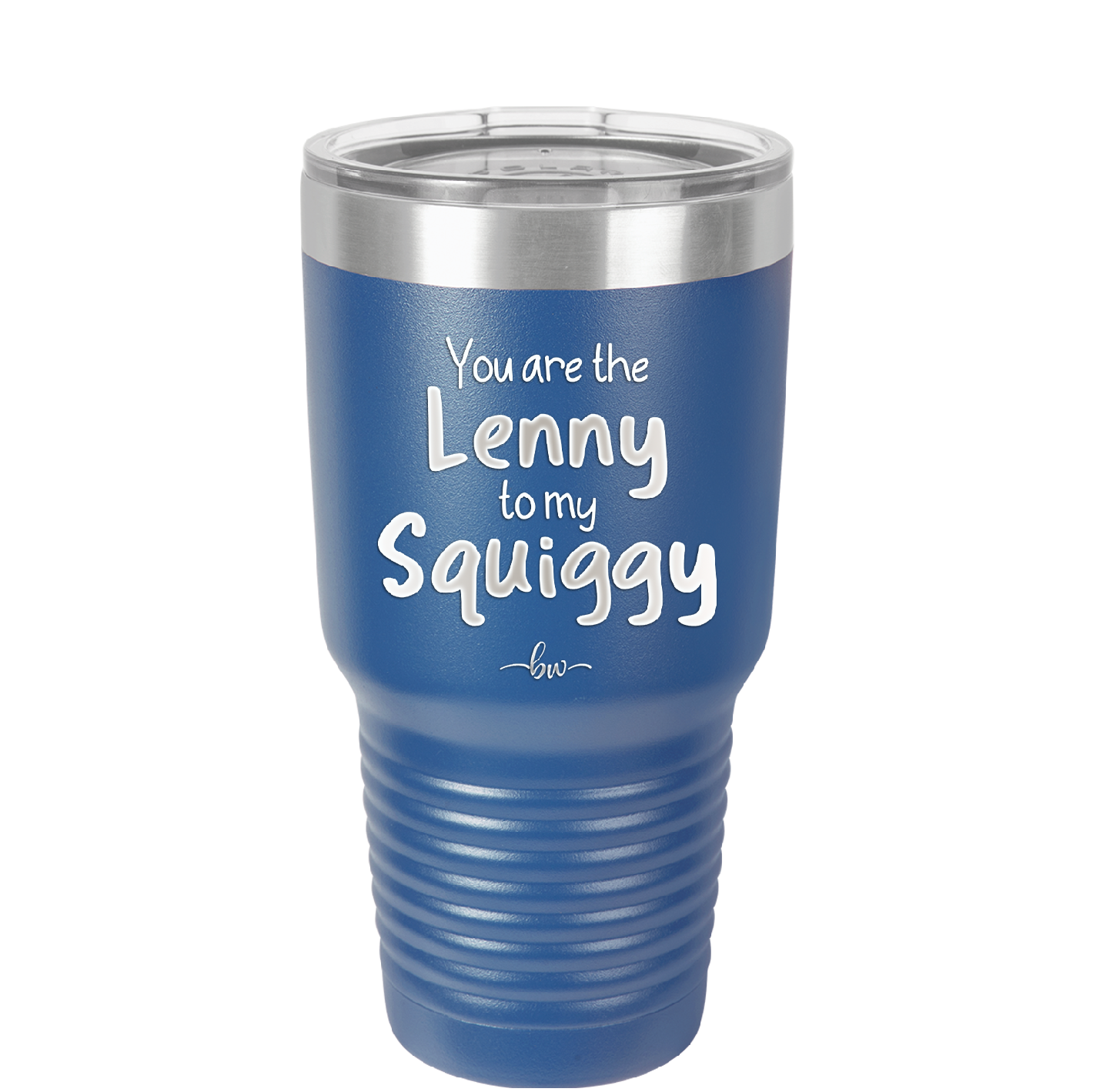 You are the Lenny to my Squiggy - Laser Engraved Stainless Steel Drinkware - 2425 -