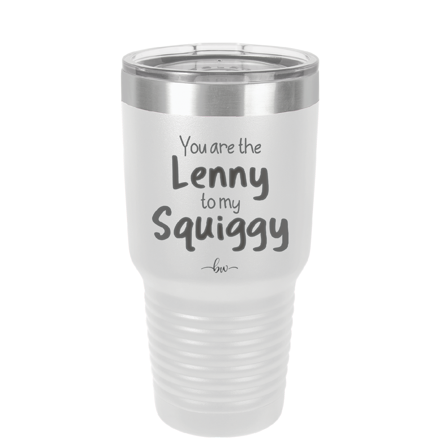 You are the Lenny to my Squiggy - Laser Engraved Stainless Steel Drinkware - 2425 -