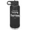 You are the Lenny to my Squiggy - Laser Engraved Stainless Steel Drinkware - 2425 -