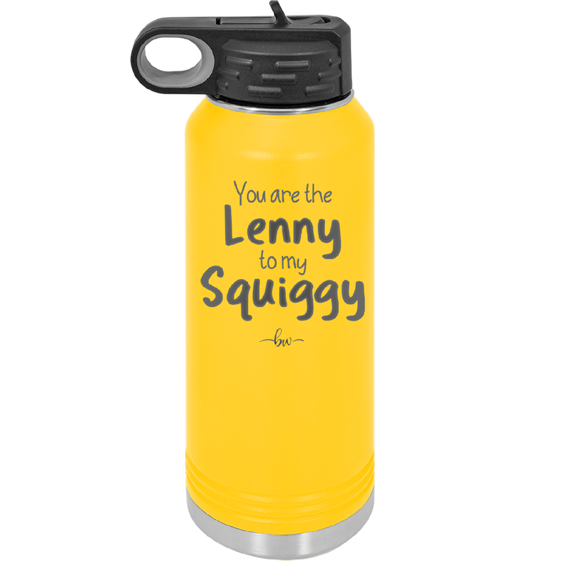 You are the Lenny to my Squiggy - Laser Engraved Stainless Steel Drinkware - 2425 -