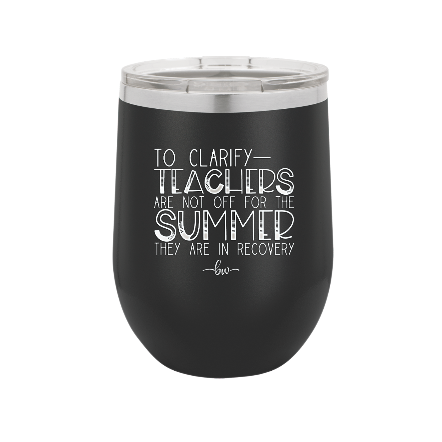 To Clarify Teachers Are Not Off For the Summer They Are in Recovery - Laser Engraved Stainless Steel Drinkware - 2431 -