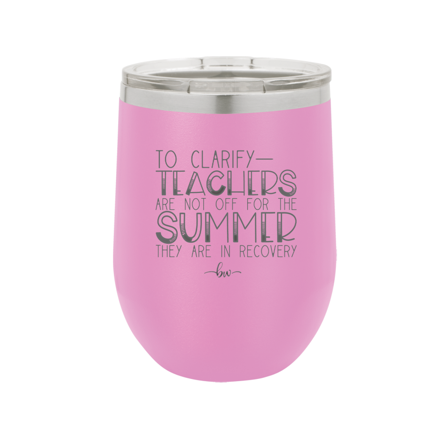 To Clarify Teachers Are Not Off For the Summer They Are in Recovery - Laser Engraved Stainless Steel Drinkware - 2431 -