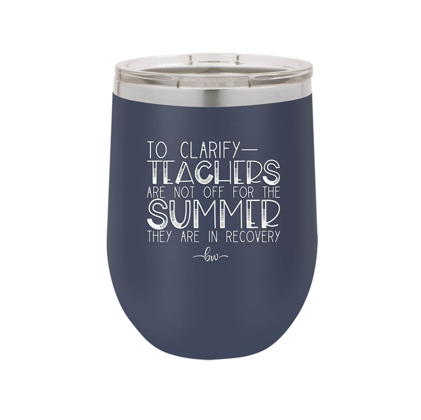 To Clarify Teachers Are Not Off For the Summer They Are in Recovery - Laser Engraved Stainless Steel Drinkware - 2431 -