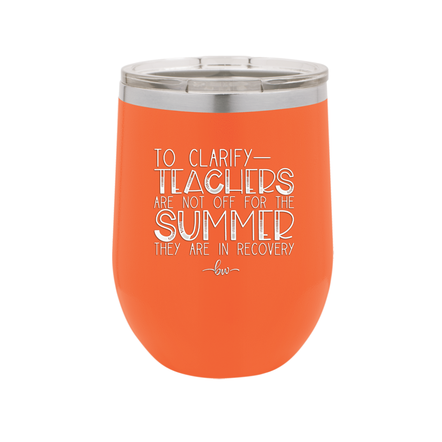 To Clarify Teachers Are Not Off For the Summer They Are in Recovery - Laser Engraved Stainless Steel Drinkware - 2431 -