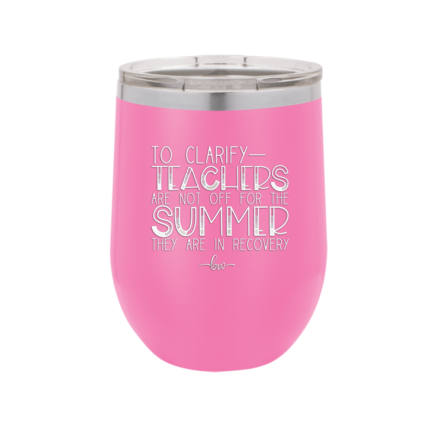 To Clarify Teachers Are Not Off For the Summer They Are in Recovery - Laser Engraved Stainless Steel Drinkware - 2431 -