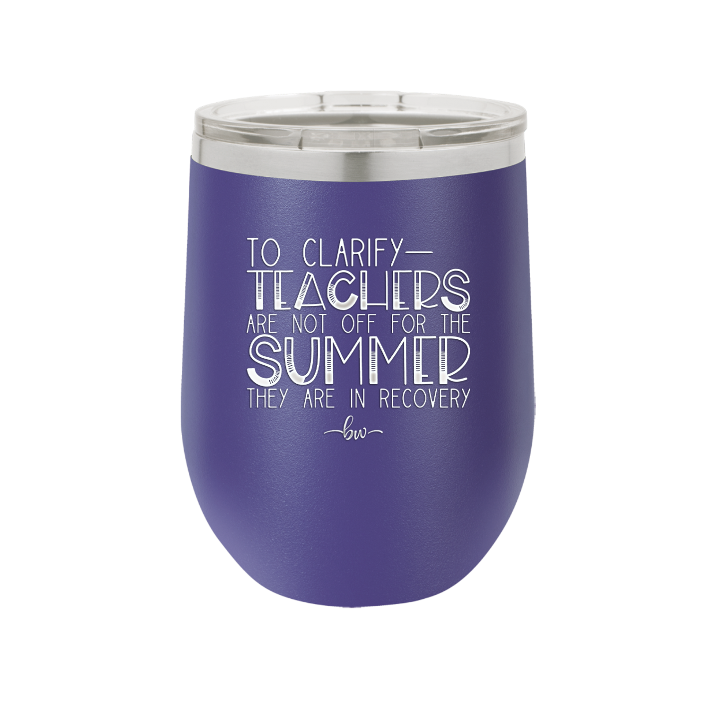 To Clarify Teachers Are Not Off For the Summer They Are in Recovery - Laser Engraved Stainless Steel Drinkware - 2431 -