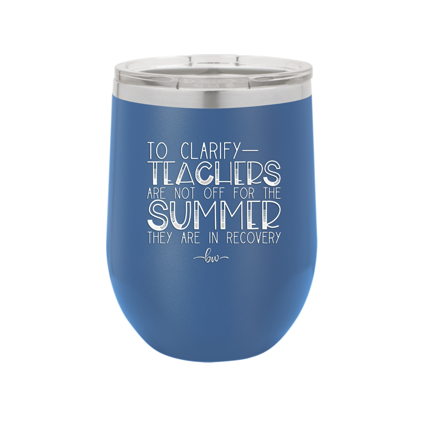 To Clarify Teachers Are Not Off For the Summer They Are in Recovery - Laser Engraved Stainless Steel Drinkware - 2431 -