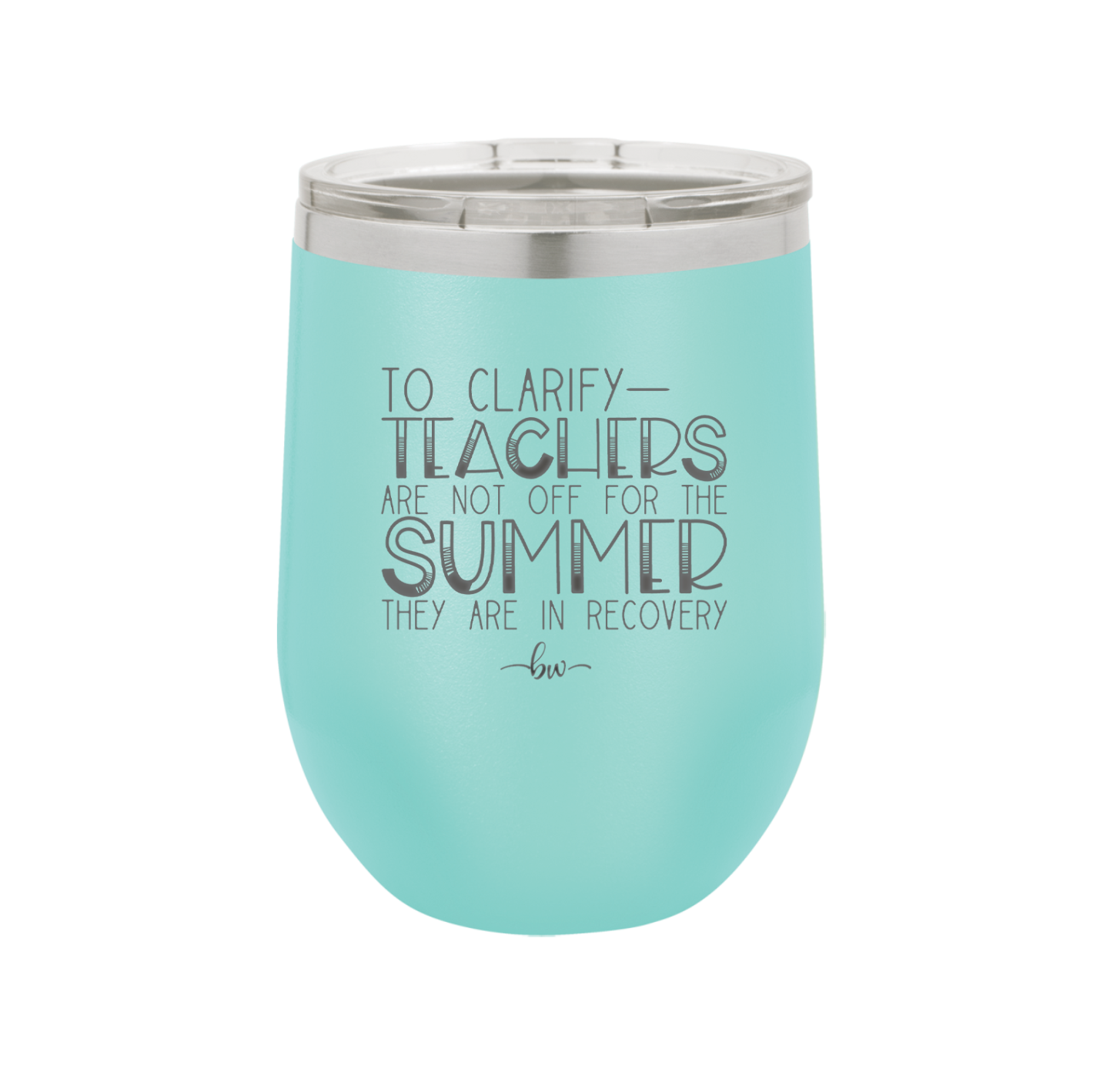 To Clarify Teachers Are Not Off For the Summer They Are in Recovery - Laser Engraved Stainless Steel Drinkware - 2431 -