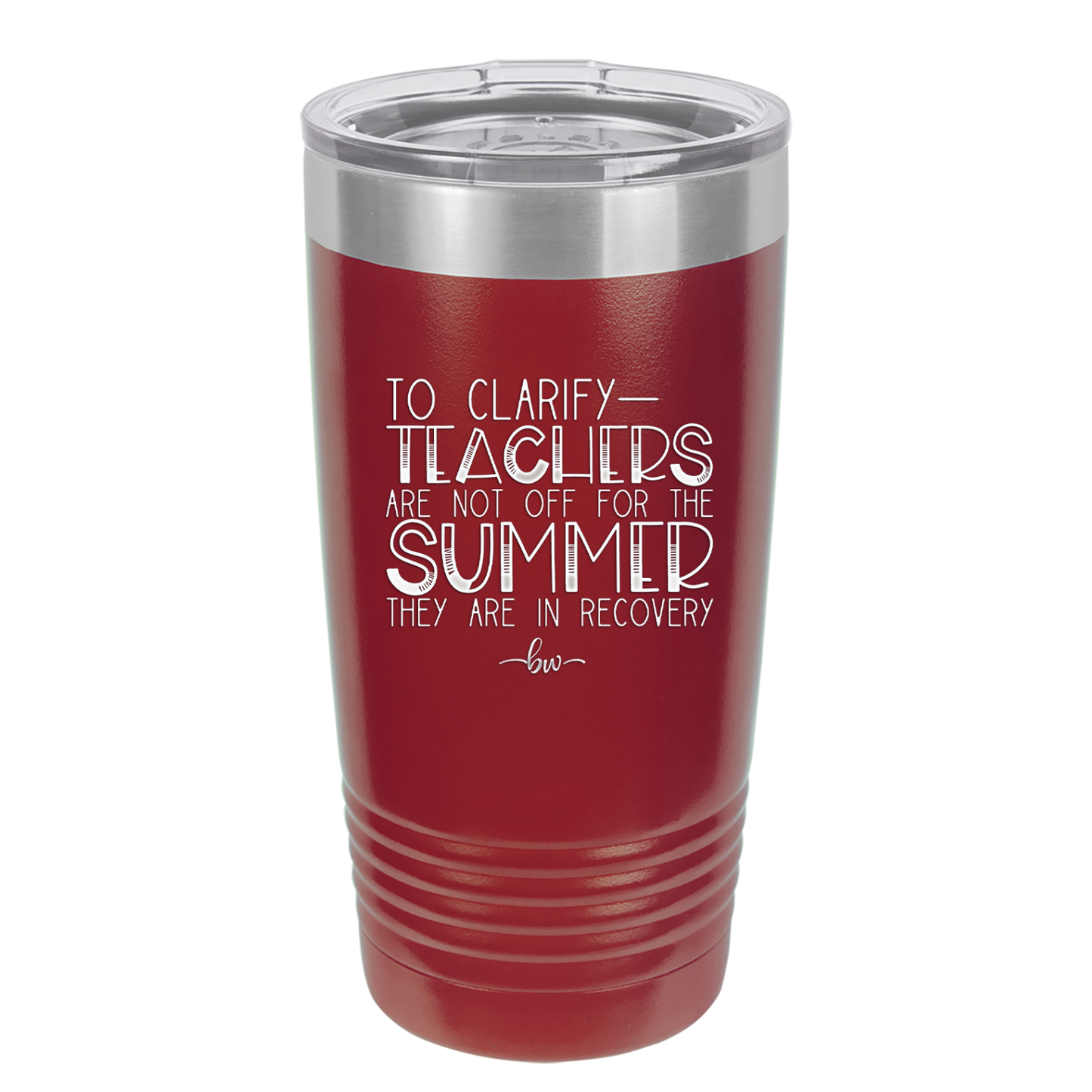 To Clarify Teachers Are Not Off For the Summer They Are in Recovery - Laser Engraved Stainless Steel Drinkware - 2431 -