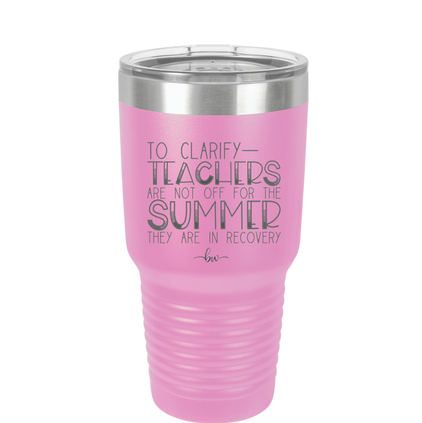 To Clarify Teachers Are Not Off For the Summer They Are in Recovery - Laser Engraved Stainless Steel Drinkware - 2431 -