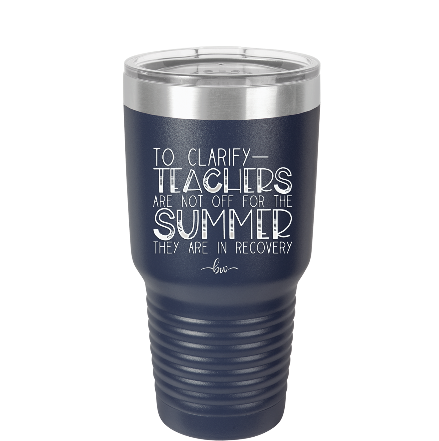 To Clarify Teachers Are Not Off For the Summer They Are in Recovery - Laser Engraved Stainless Steel Drinkware - 2431 -