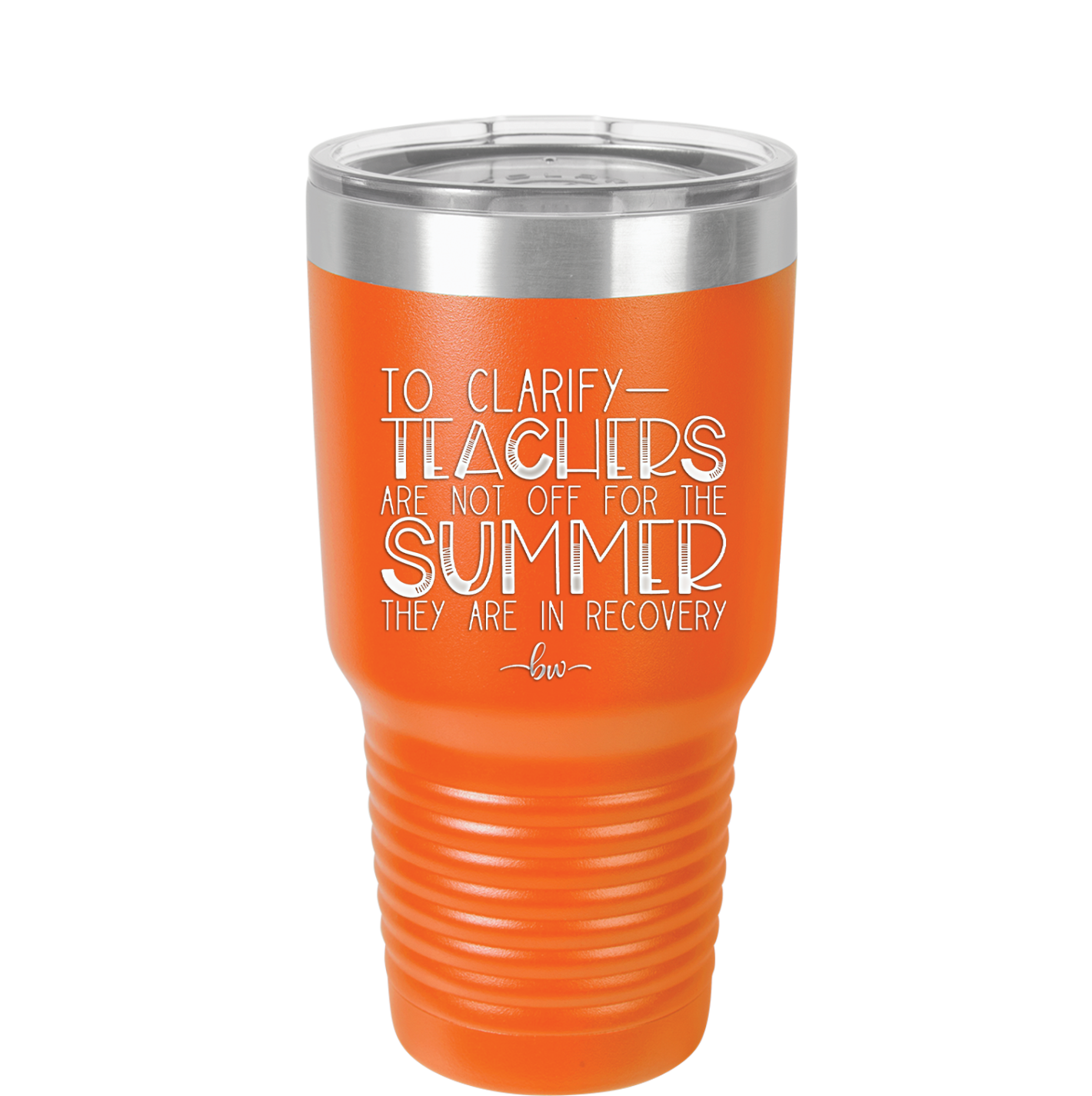 To Clarify Teachers Are Not Off For the Summer They Are in Recovery - Laser Engraved Stainless Steel Drinkware - 2431 -