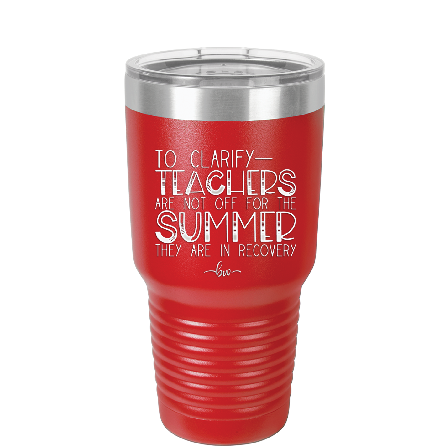 To Clarify Teachers Are Not Off For the Summer They Are in Recovery - Laser Engraved Stainless Steel Drinkware - 2431 -