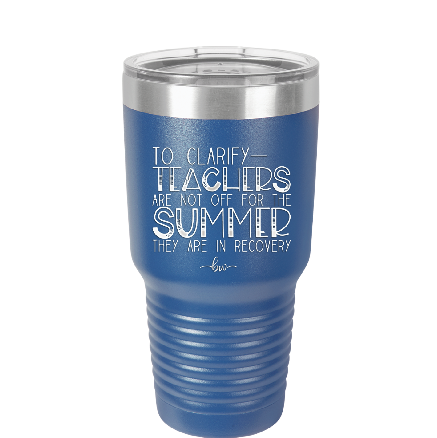 To Clarify Teachers Are Not Off For the Summer They Are in Recovery - Laser Engraved Stainless Steel Drinkware - 2431 -