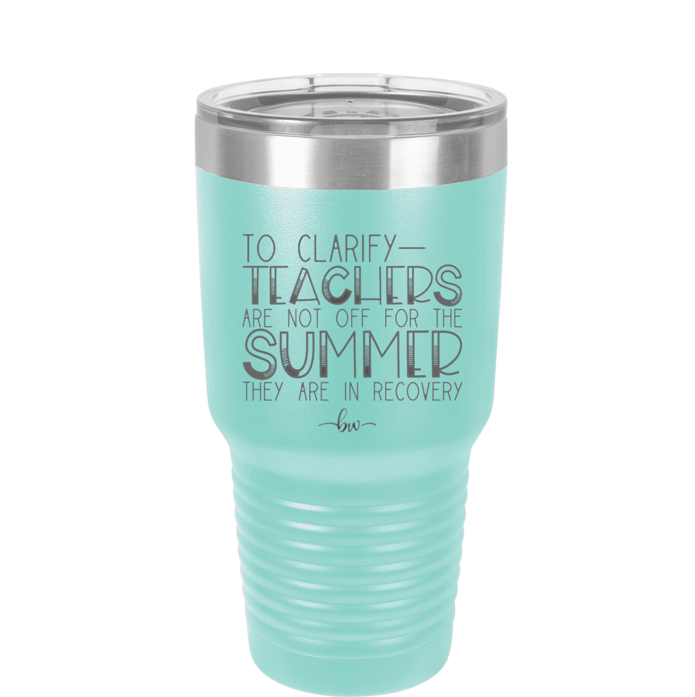 To Clarify Teachers Are Not Off For the Summer They Are in Recovery - Laser Engraved Stainless Steel Drinkware - 2431 -