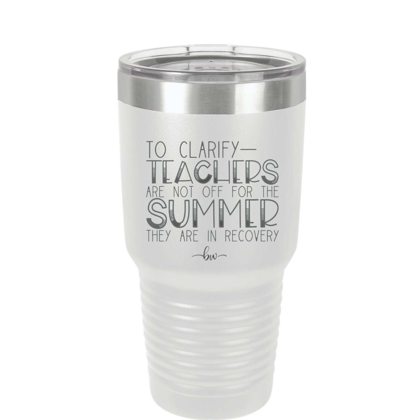 To Clarify Teachers Are Not Off For the Summer They Are in Recovery - Laser Engraved Stainless Steel Drinkware - 2431 -