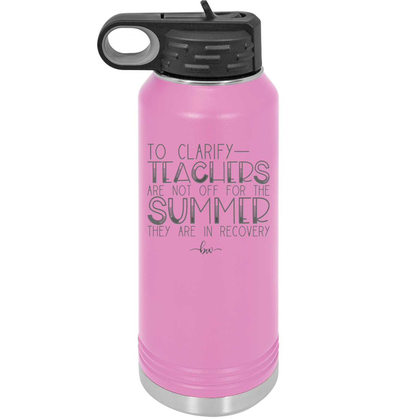 To Clarify Teachers Are Not Off For the Summer They Are in Recovery - Laser Engraved Stainless Steel Drinkware - 2431 -