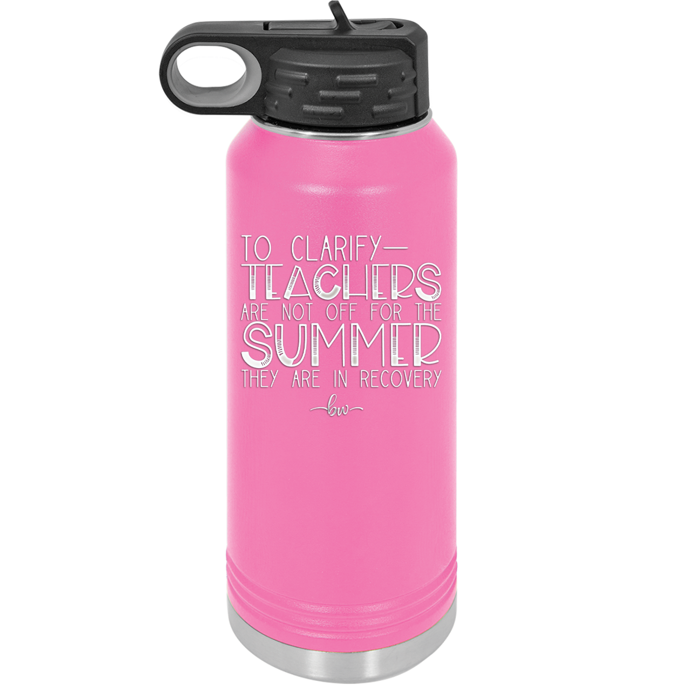 To Clarify Teachers Are Not Off For the Summer They Are in Recovery - Laser Engraved Stainless Steel Drinkware - 2431 -