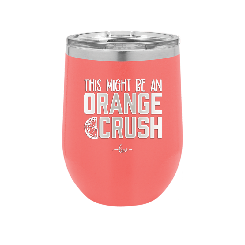 This Might Be an Orange Crush Bold - Laser Engraved Stainless Steel Drinkware - 2432 -