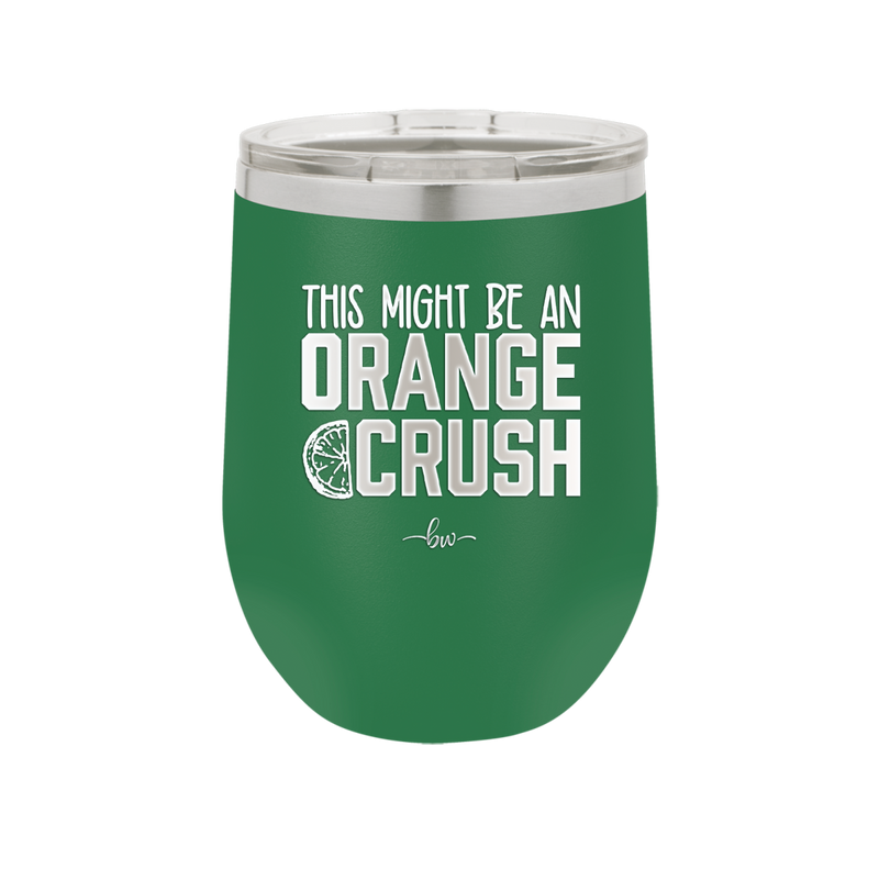 This Might Be an Orange Crush Bold - Laser Engraved Stainless Steel Drinkware - 2432 -