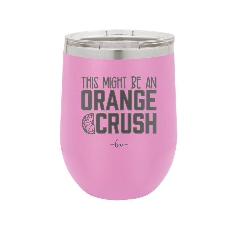 This Might Be an Orange Crush Bold - Laser Engraved Stainless Steel Drinkware - 2432 -