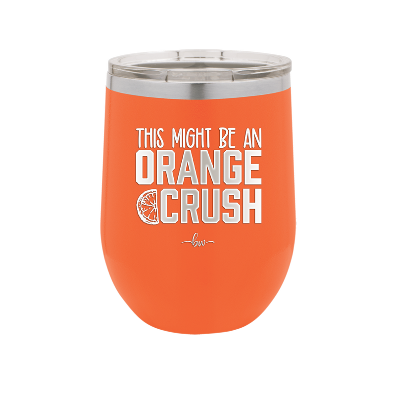 This Might Be an Orange Crush Bold - Laser Engraved Stainless Steel Drinkware - 2432 -