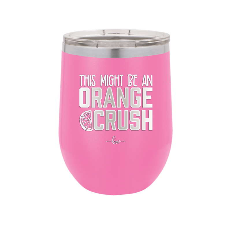 This Might Be an Orange Crush Bold - Laser Engraved Stainless Steel Drinkware - 2432 -