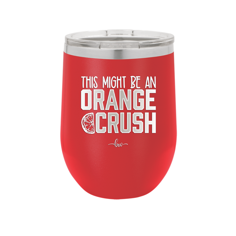 This Might Be an Orange Crush Bold - Laser Engraved Stainless Steel Drinkware - 2432 -