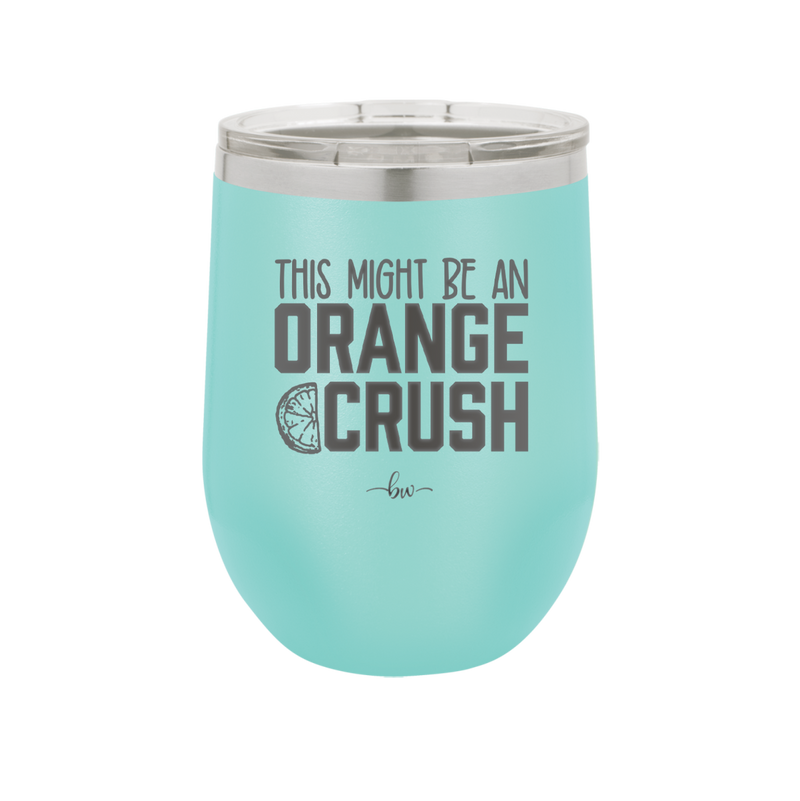 This Might Be an Orange Crush Bold - Laser Engraved Stainless Steel Drinkware - 2432 -