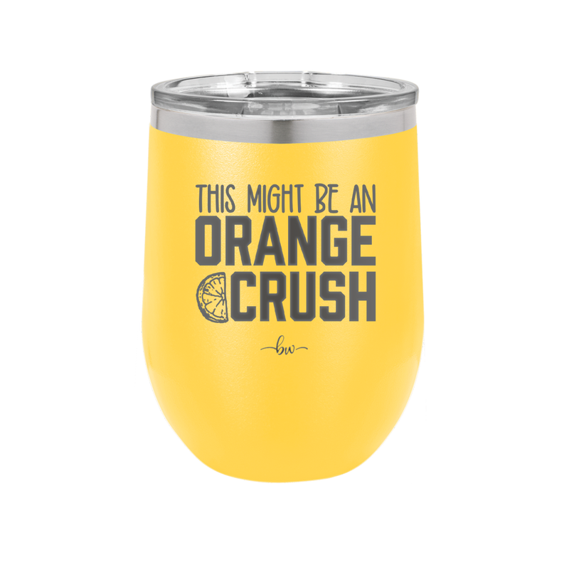 This Might Be an Orange Crush Bold - Laser Engraved Stainless Steel Drinkware - 2432 -