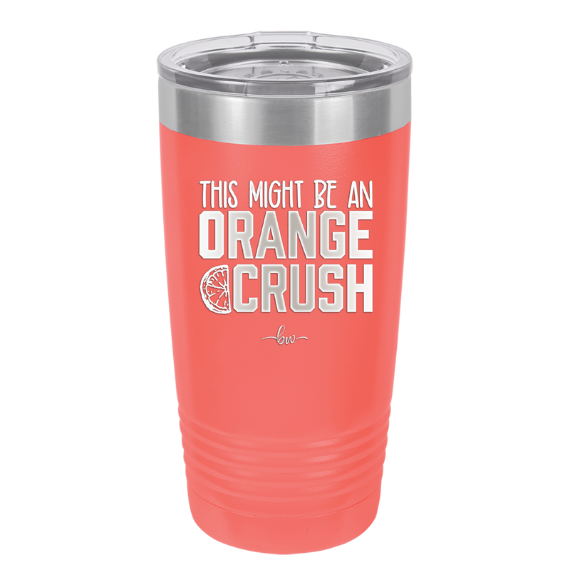 This Might Be an Orange Crush Bold - Laser Engraved Stainless Steel Drinkware - 2432 -